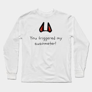 You triggered my susometer Long Sleeve T-Shirt